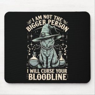 I Am Not The Bigger Person I Will Curse Your Blood Mouse Pad