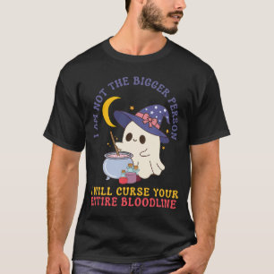 I Am Not The Bigger Person I Will Curse Your Entir T-Shirt