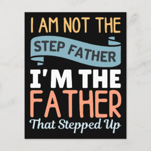 I Am Not The Step Father I Am The Father That Step