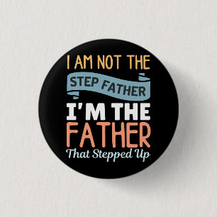 I Am Not The Step Father I Am The Father That Step 3 Cm Round Badge