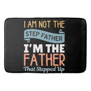 I Am Not The Step Father I Am The Father That Step Bath Mat