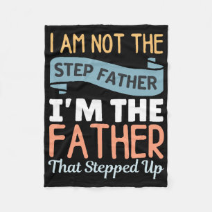 I Am Not The Step Father I Am The Father That Step Fleece Blanket