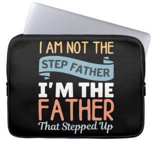 I Am Not The Step Father I Am The Father That Step Laptop Sleeve