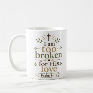 I Am Not Too Broken For His Love Hope Quote Coffee Mug