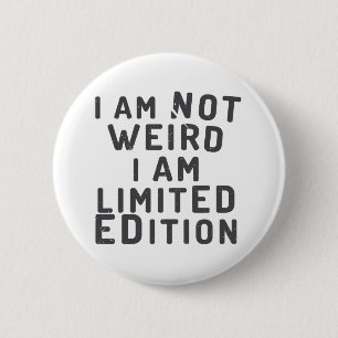 I am not weird. I am limited edition 6 Cm Round Badge
