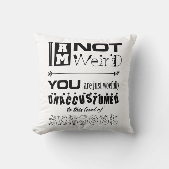 I Am Not Weird Throw Pillow (Front)
