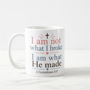 I Am Not What I Broke I Am What He Made Christian Coffee Mug