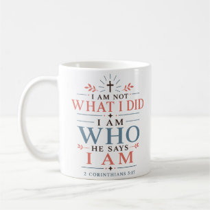 I Am Not What I Did I Am Who He Says Christian Coffee Mug