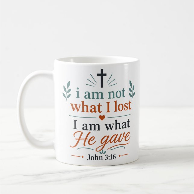 I Am Not What I Lost I Am What He Gave Scripture Coffee Mug (Left)