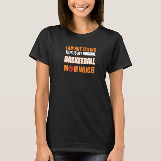 I Am Not Yelling This Is My Basketball Mum Voice T-Shirt (Front)