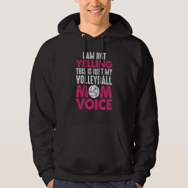 I Am Not Yelling Volleyball Mom Voice Mother's Day Hoodie (Front)