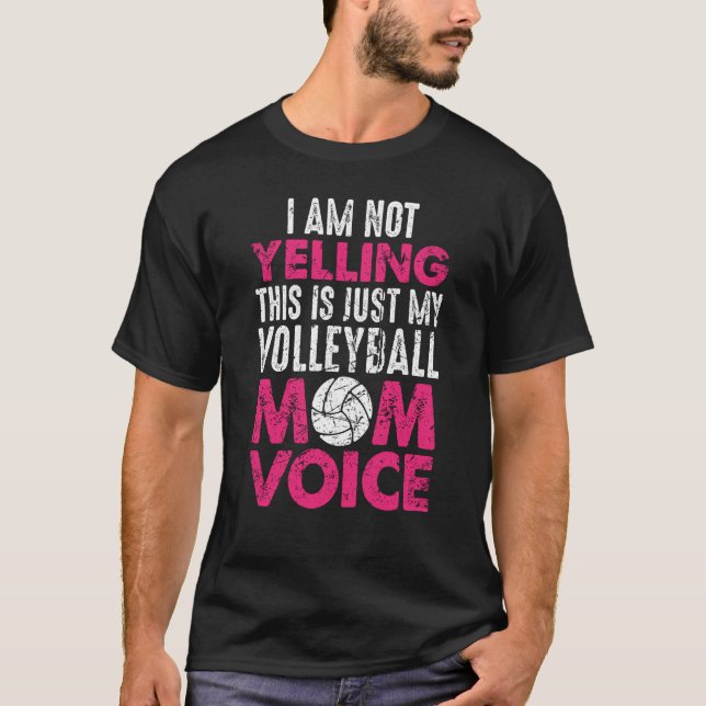 I Am Not Yelling Volleyball Mom Voice Mother's Day T-Shirt (Front)