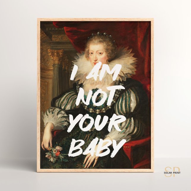I am not your baby Renaissance Painting Quote Wall Poster (Creator Uploaded)