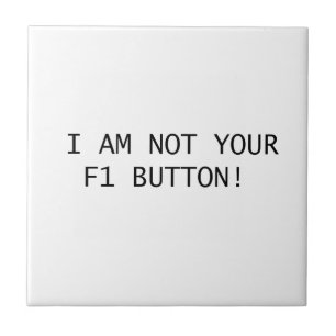 I AM NOT YOUR F1 BUTTON! CERAMIC TILE