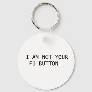 I AM NOT YOUR F1 BUTTON! KEY RING
