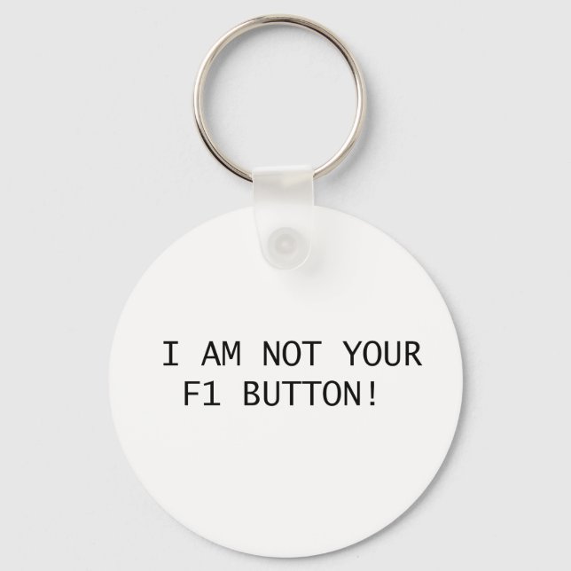 I AM NOT YOUR F1 BUTTON! KEY RING (Front)
