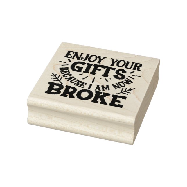 I am Now Broke  Rubber Stamp (Stamp)
