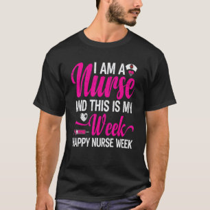 I Am Nurse And This Is Nurse Week Happy Nurse Week T-Shirt