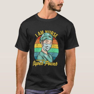 I Am Nurse Whats Your Super Power Mom Women Nurse T-Shirt