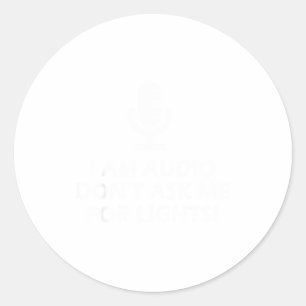 I Am O Don't Ask Me For Lights! Funny Stage Crew D Classic Round Sticker