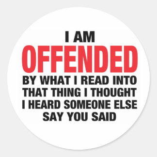 I am offended classic round sticker