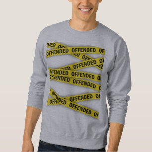 I am offended police tape do not cross sweatshirt