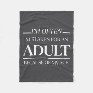 I Am Often Mistaken For An Adult Because Of My Age Fleece Blanket