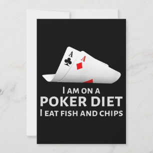 I Am On A Poker Diet I Eat Fish And Chips