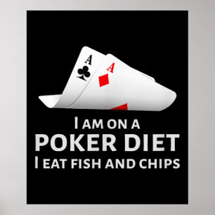 I Am On A Poker Diet I Eat Fish And Chips Poster