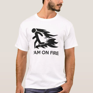 I Am On Fire T-Shirt