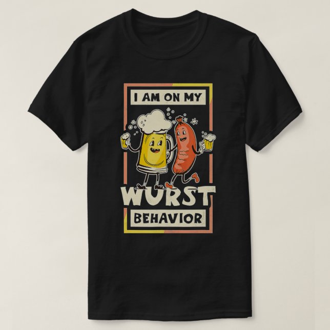I Am On My Wurst Behaviour, Oktoberfest  T-Shirt (Design Front)