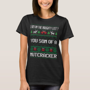 I AM ON THE NAUGHTY LIST YOU SON OF A NUTCRACKER T-Shirt