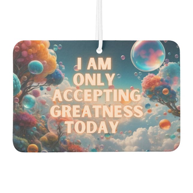 I Am Only Accepting Greatness Today Car Air Freshener (Front)