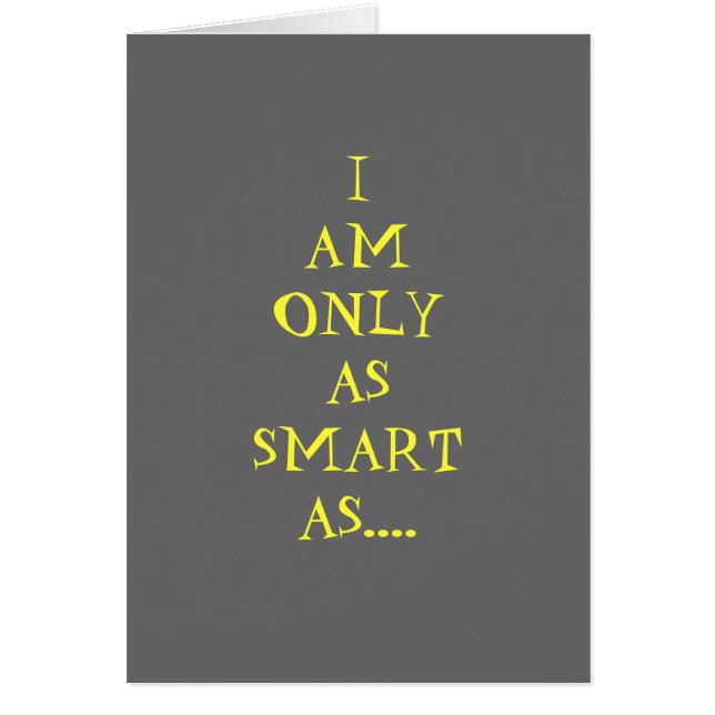 I AM ONLY AS SMART AS GOOGLE LETS ME BE (Front)
