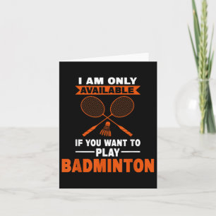 I Am Only Available If Badminton Badminton Player  Card