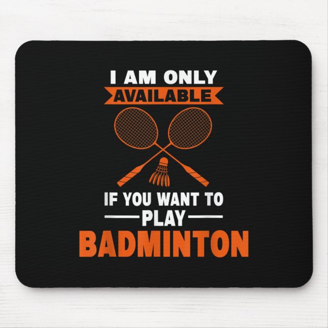 I Am Only Available If Badminton Badminton Player  Mouse Pad (Front)