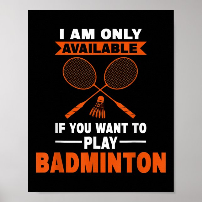 I Am Only Available If Badminton Badminton Player  Poster (Front)