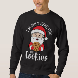I Am Only Here for the Cookies Christmas Sweatshirt