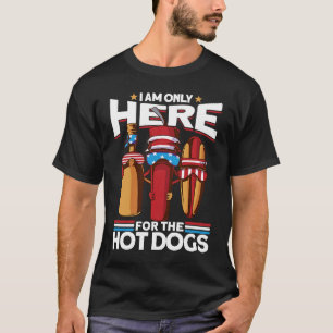 I Am Only Here For The Hot Dogs 4th Of July Ameri T-Shirt