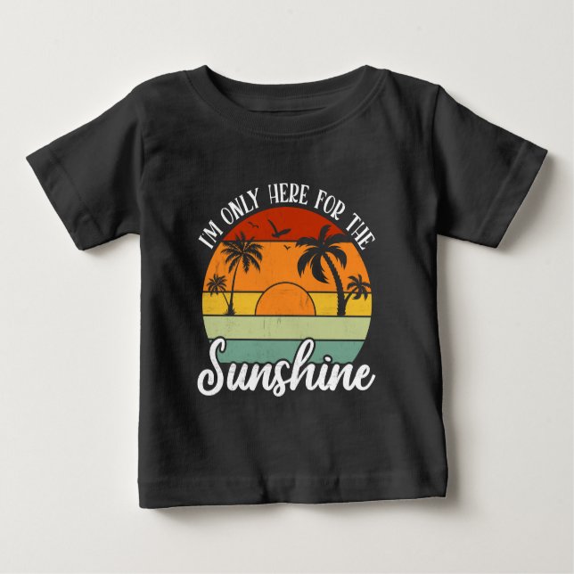 I Am Only Here for the Sunshine, Summer vibes Baby T-Shirt (Front)