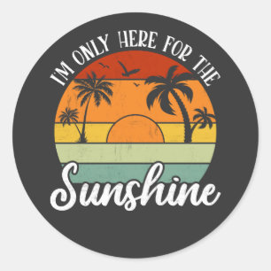 I Am Only Here for the Sunshine, Summer vibes Classic Round Sticker