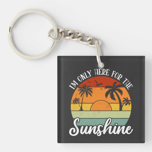 I Am Only Here for the Sunshine, Summer vibes Key Ring (Front)