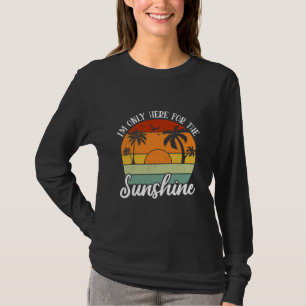 I Am Only Here for the Sunshine, Summer vibes T-Shirt