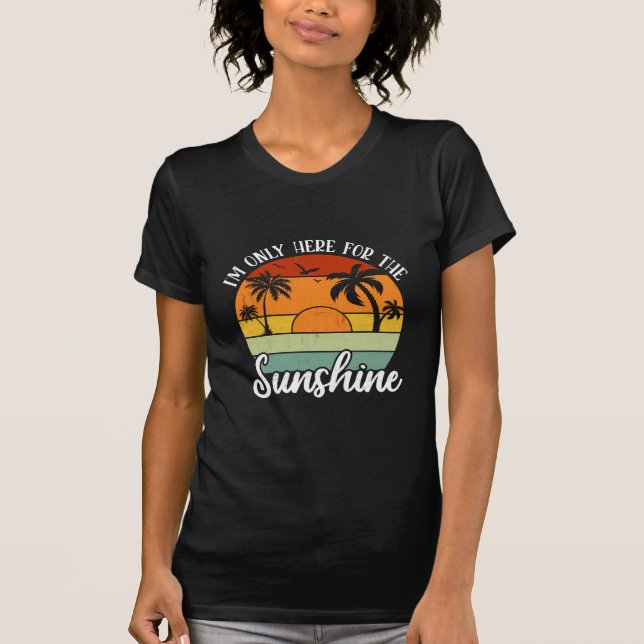 I Am Only Here for the Sunshine, Summer vibes T-Shirt (Front)