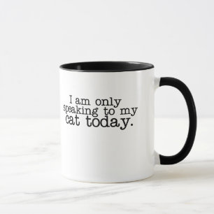 I am only speaking to my cat today mug