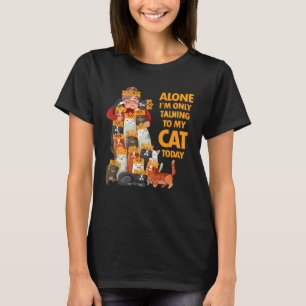 I am only talking to my cat today Cat kitten T-Shirt