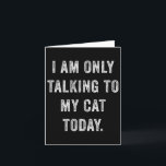 I Am Only Talking To My Cat Today Funny Social Int Card<br><div class="desc">I Am Only Talking To My Cat Today Funny Social Introvert</div>