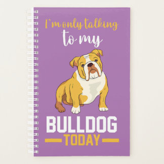 I Am Only Talking To My English Bulldog Planner