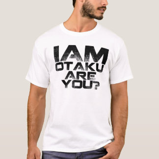 I am Otaku , Are You? T-Shirt