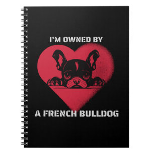 I am Owned by a French Bulldog Notebook